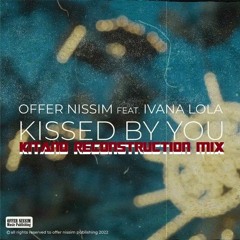Offer Nissim Feat. Ivana Lola - Kissed By You (Kitano Reconstruction Mix)