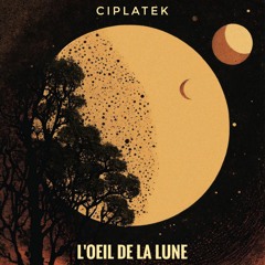 Ciplatek - L'Oeil De La Lune