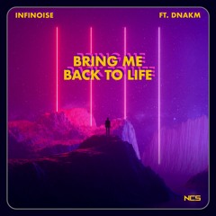 InfiNoise - Bring Me Back To Life (Feat. DNAKM) [NCS Release]