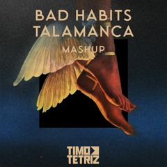 BAD HABITS x TALAMACA (TIMO TETRIZ MASHUP)