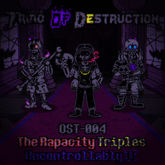 [Triad Of Destruction] OST-004 - Phase 2: The Rapacity Triples Uncontrollably II