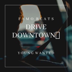 FAMO Beats|Drive Downtown🛸💨w/Young Wanted
