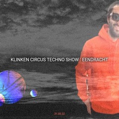 Klinken Circus Techno Show ✧ Eendracht ✧
