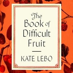 (Download PDF/Epub) The Book of Difficult Fruit: Arguments for the Tart, Tender, and Unruly (with Re