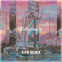 Tabernacle - Something Great (XITR Remix)