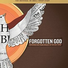 [Access] KINDLE 🗸 Forgotten God: Reversing Our Tragic Neglect of the Holy Spirit by
