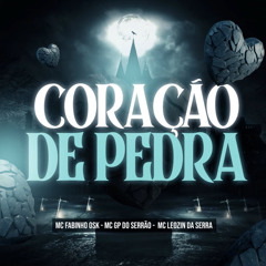 MC LEOZIN DA SERRA E MC GP DO SERRÃO - CORAÇÃO DE PEDRA -  ft. MC FABINHO DA OSK.wav