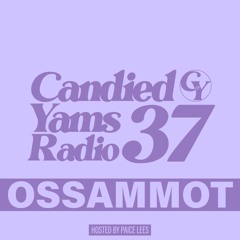 Candied Yams Radio #37 | Ossammot Guest Mix