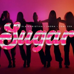 Slatkaristika X 2Bona X Toni Zen - Sugar (Official Video).mp3
