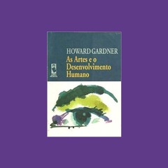Um breve papo sobre um capítulo do livro: As artes e o desenvolvimento humano, de Gardner.