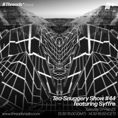 Tea-Snuggery Show #44w_Syffre (Threads*Seoul)-07-Feb-23