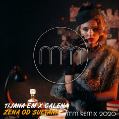 Tijana eM X Galena - Zena od sultana (MM Remix 2020)