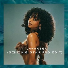 Tyla - Water (Schizo &  Stan R&B Edit)