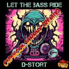 D-Stort - Let The Bass Ride(Oldskool Johnny Remix)
