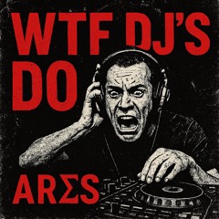 WTF DJ’S DO