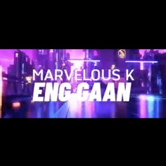 MARVELOUS K- ENG GAAN (go check the Video Clip in bio)