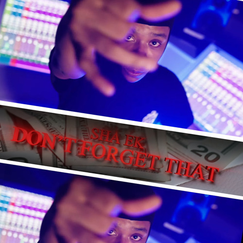 Sha Ek “Dont Froget That”