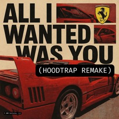 all i wanted was you (hoodtrap remake)