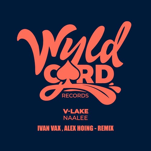V-Lake - Naalee (Alex Hoing, Ivan Vax Remix) [WyldCard Records]