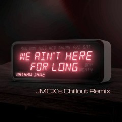 Nathan Dawe - We Ain't Here For Long (JMCX's Chillout Remix)