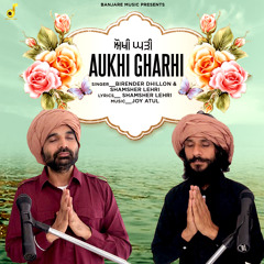 Aukhi Gharhi (feat. Shamsher Lehri)