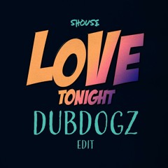 Shouse - Love Tonight (DUBDOGZ Edit)