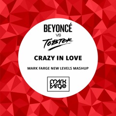 Beyonce x Tobtok - Crazy In Love (Mark Farge New Levels Mashup) [FREE DOWNLOAD]