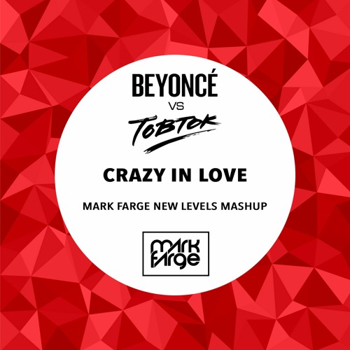 Stream Beyonce X Tobtok - Crazy In Love (Mark Farge New Levels.