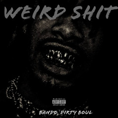 Bando, Dirty Boul - Weird Shit