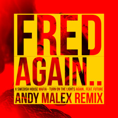 Fred Again.. X Swedish House Mafia - Turn On The Lights Again.. Feat. Future (Andy Malex Remix)