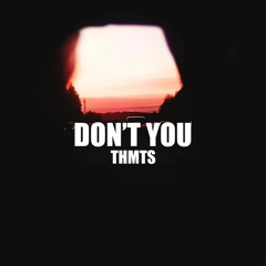 Don't You (out on Spotify)