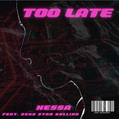 Nessa - Too Late Feat. Dead Star Balling (Official Audio)