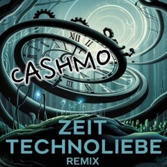 CASHMO - "ZEIT"  [TechnoLiebe Remix]