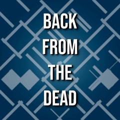 back from the dead