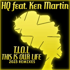 HQ Ft Ken Martin T.I.O.L This Is Our Life 2023 Remixes - Classic House Mix