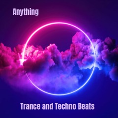 Anything ( Trance & Techno Beats)