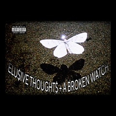 ELUSIVE THOUGHTS + A BROKEN WATCH