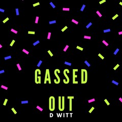 D WITT - Gassed Out