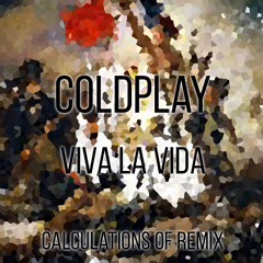 Coldplay - Viva La Vida (Calculations Of Remix)
