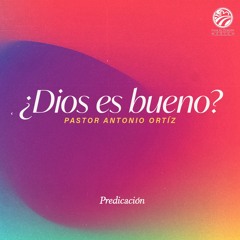 Antonio Ortíz - ¿Dios es bueno?