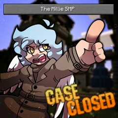 [The Millie SMP] CASE CLOSED