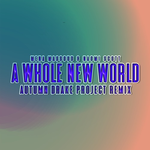 A Whole New World (Autumn Drake Project Remix) - Mena Massoud & Naomi Scott
