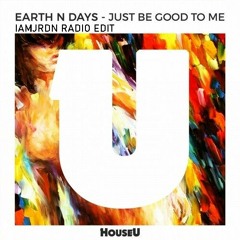 Earth N Days - Just Be Good To Me (IAMJRDN Radio Edit)