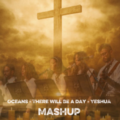 Oceans x There Will Be A Day x Yeshua Mashup (Live Concert)
