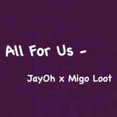 All For Us - JayOh x Migo Loot