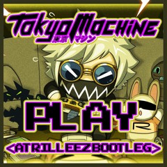 Tokyo Machine - Play (Atrilleez Bootleg)