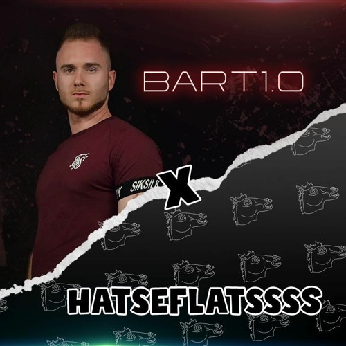 07 HATSEFLATSSSS! X BART1.0 PODCAST #7