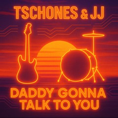 Daddy gonna talk to you