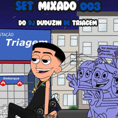 SET MIXADO 003 - DJ DUDUZIN DE TRIAGEM