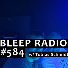 Bleep Radio #584 w/ Tobias Schmidt (live)